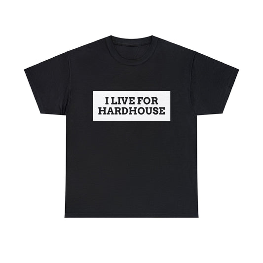 Hardhouse - I Live For Hardhouse T-Shirt